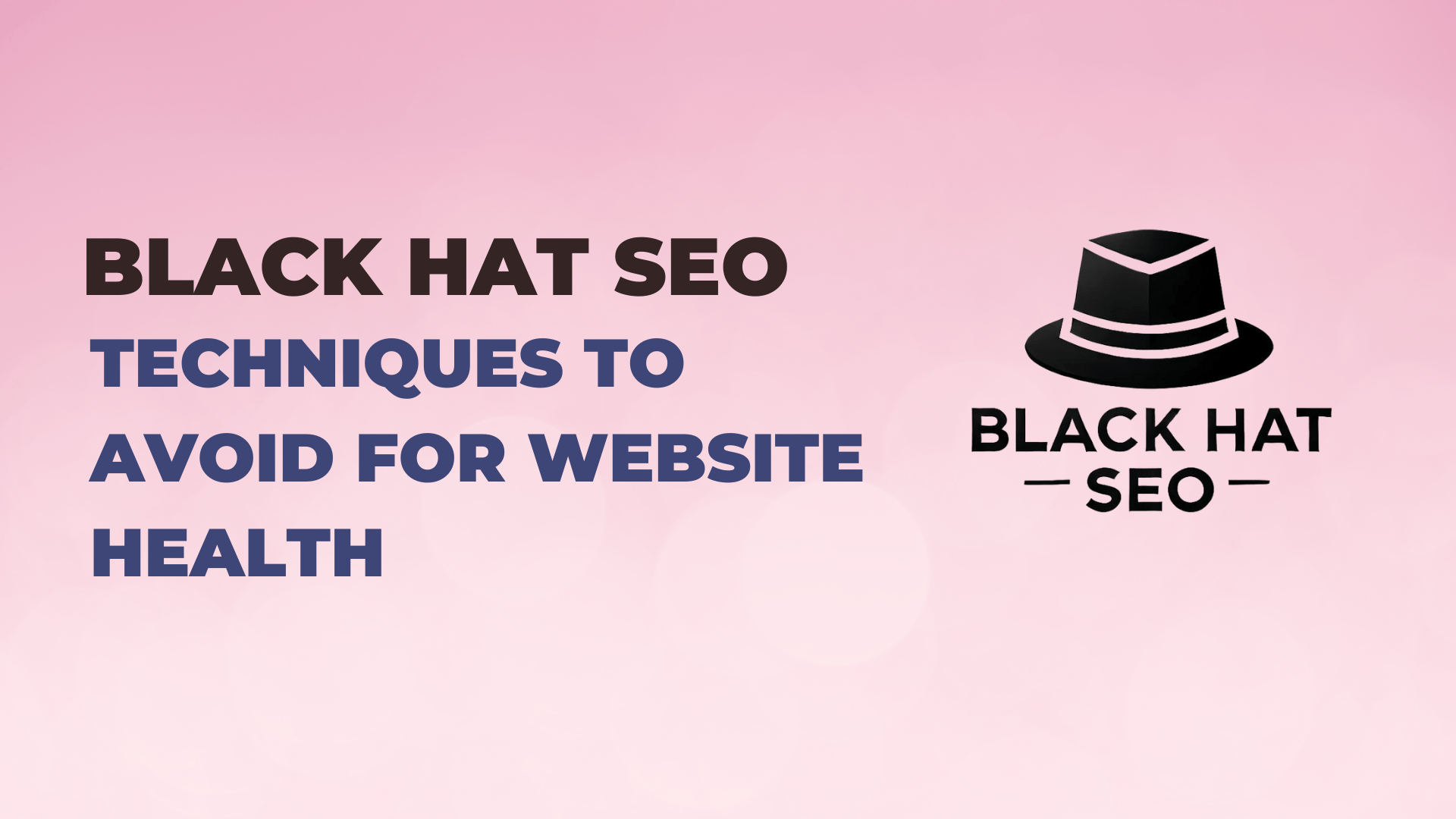 Black Hat SEO: Techniques to Avoid for Website Health